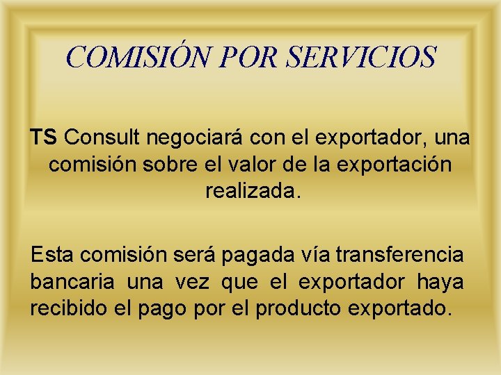 COMISIÓN POR SERVICIOS TS Consult negociará con el exportador, una comisión sobre el valor