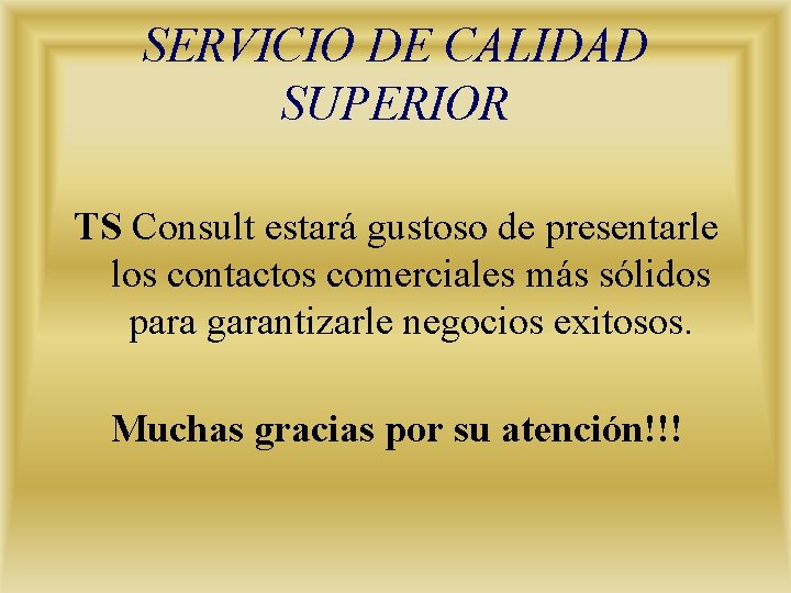 SERVICIO DE CALIDAD SUPERIOR TS Consult estará gustoso de presentarle los contactos comerciales más