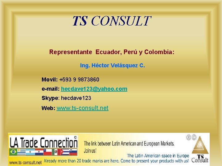 TS CONSULT Representante Ecuador, Perú y Colombia: Ing. Héctor Velásquez C. Movil: +593 9