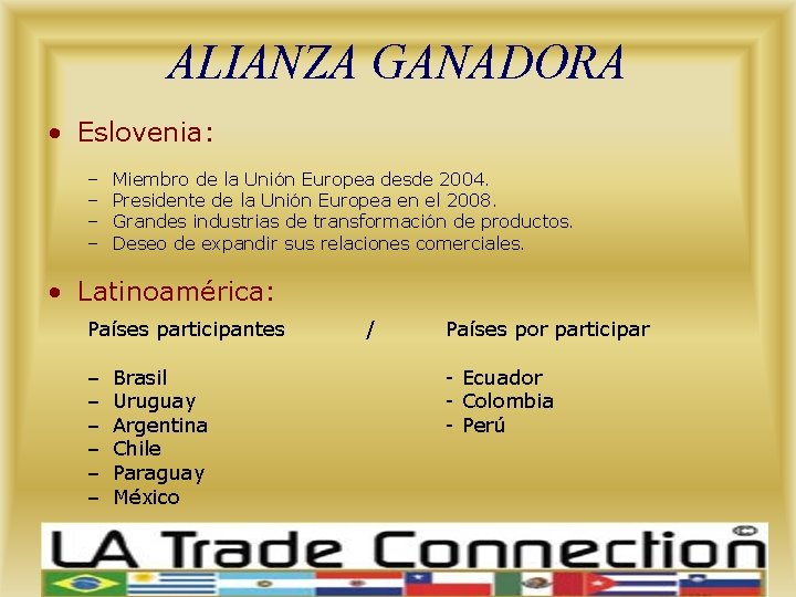 ALIANZA GANADORA • Eslovenia: – – Miembro de la Unión Europea desde 2004. Presidente