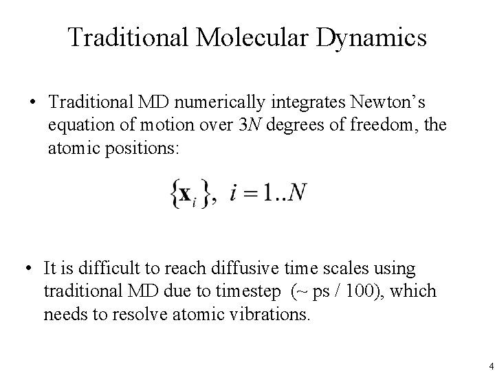 Traditional Molecular Dynamics • Traditional MD numerically integrates Newton’s equation of motion over 3