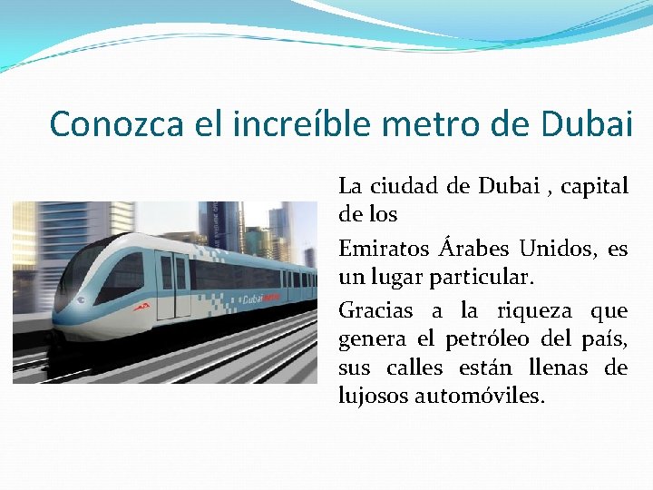 Conozca el increíble metro de Dubai La ciudad de Dubai , capital de los
