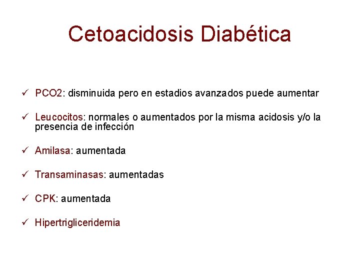 Cetoacidosis Diabética ü PCO 2: disminuida pero en estadios avanzados puede aumentar ü Leucocitos: