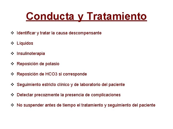 Conducta y Tratamiento v Identificar y tratar la causa descompensante v Líquidos v Insulinoterapia