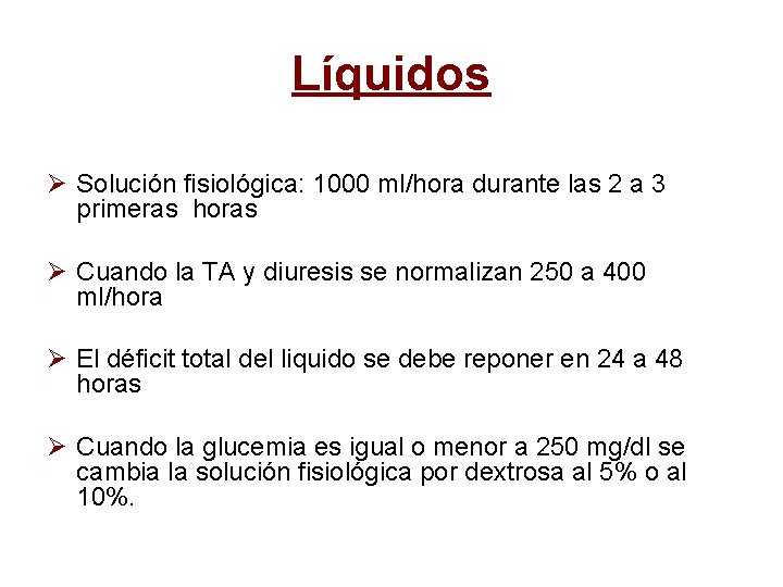 Líquidos Ø Solución fisiológica: 1000 ml/hora durante las 2 a 3 primeras horas Ø