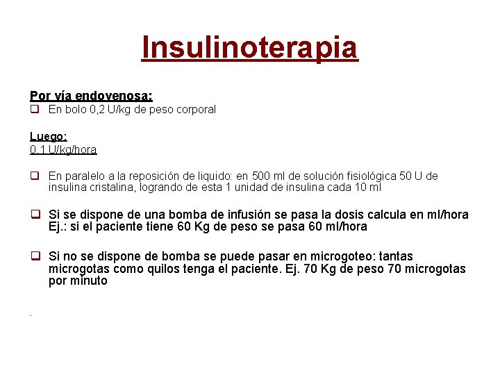 Insulinoterapia Por vía endovenosa: q En bolo 0, 2 U/kg de peso corporal Luego: