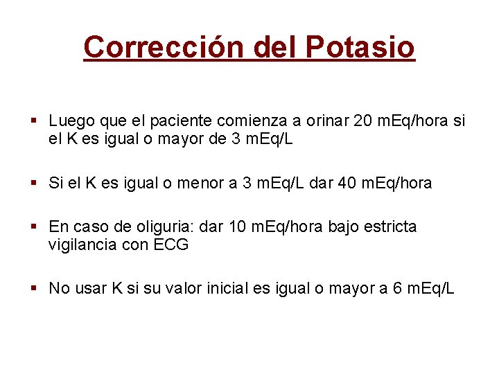 Corrección del Potasio § Luego que el paciente comienza a orinar 20 m. Eq/hora