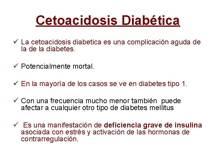 Cetoacidosis Diabética ü La cetoacidosis diabetica es una complicación aguda de la diabetes. ü