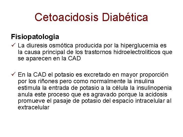 Cetoacidosis Diabética Fisiopatología ü La diuresis osmótica producida por la hiperglucemia es la causa