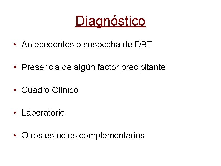 Diagnóstico • Antecedentes o sospecha de DBT • Presencia de algún factor precipitante •