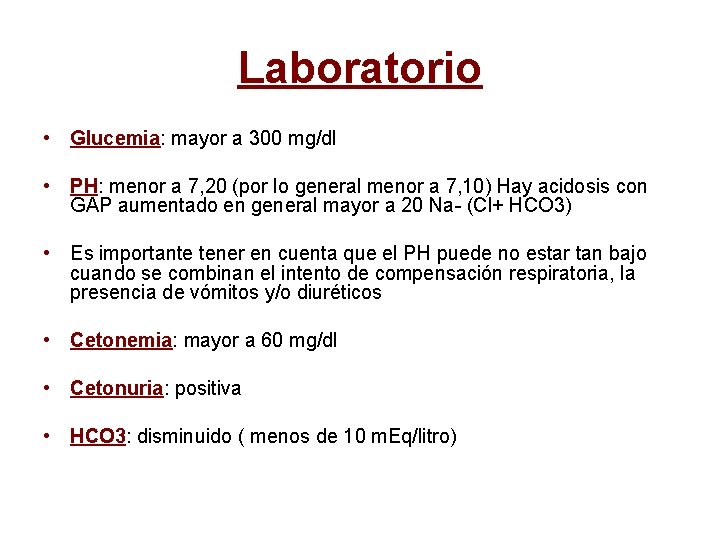 Laboratorio • Glucemia: mayor a 300 mg/dl • PH: menor a 7, 20 (por