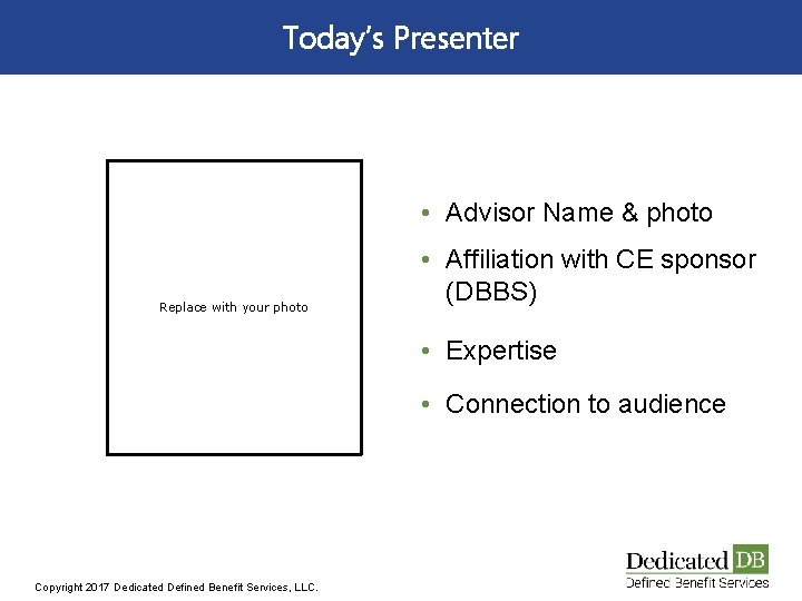 Today’s Presenter • Advisor Name & photo Replace with your photo • Affiliation with