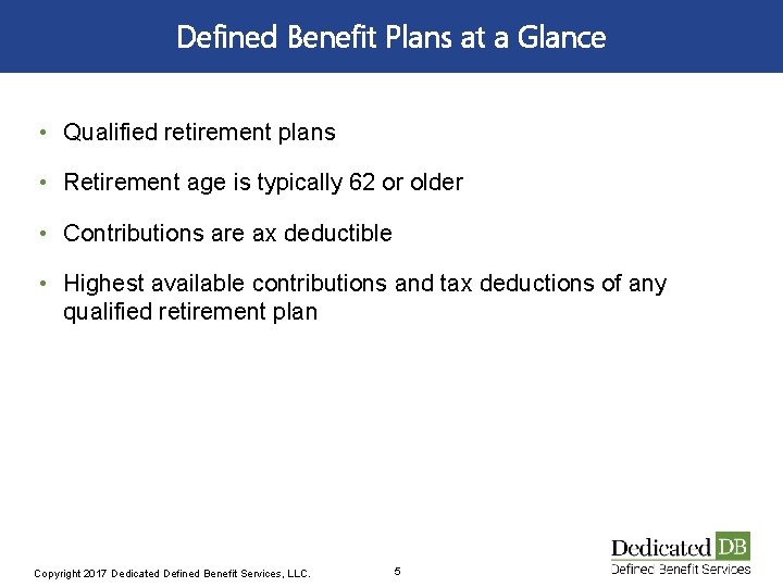 Defined Benefit Plans at a Glance • Qualified retirement plans • Retirement age is