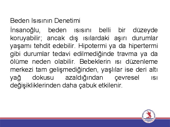 Beden Isısının Denetimi İnsanoğlu, beden ısısını belli bir düzeyde koruyabilir; ancak dış ısılardaki aşırı