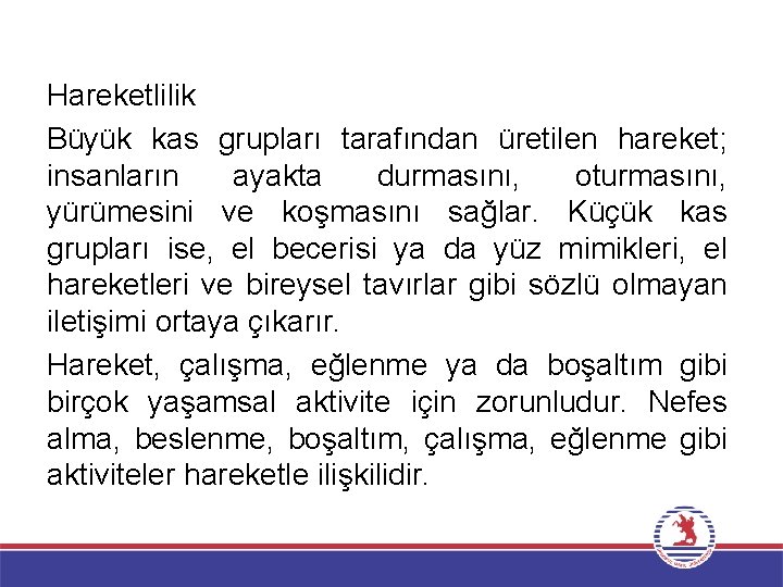 Hareketlilik Büyük kas grupları tarafından üretilen hareket; insanların ayakta durmasını, oturmasını, yürümesini ve koşmasını