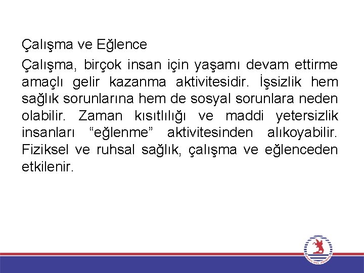 Çalışma ve Eğlence Çalışma, birçok insan için yaşamı devam ettirme amaçlı gelir kazanma aktivitesidir.