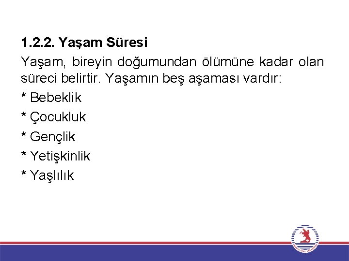 1. 2. 2. Yaşam Süresi Yaşam, bireyin doğumundan ölümüne kadar olan süreci belirtir. Yaşamın