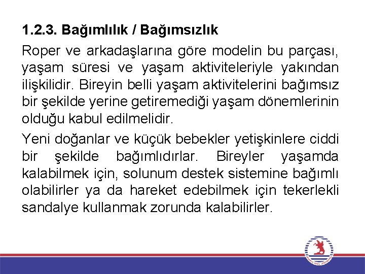 1. 2. 3. Bağımlılık / Bağımsızlık Roper ve arkadaşlarına göre modelin bu parçası, yaşam