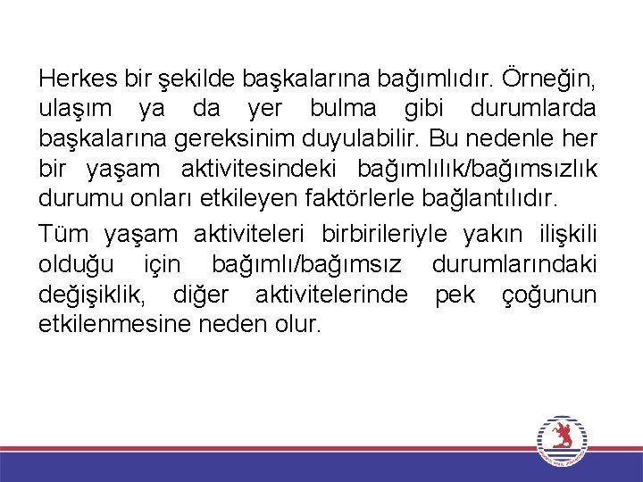 Herkes bir şekilde başkalarına bağımlıdır. Örneğin, ulaşım ya da yer bulma gibi durumlarda başkalarına