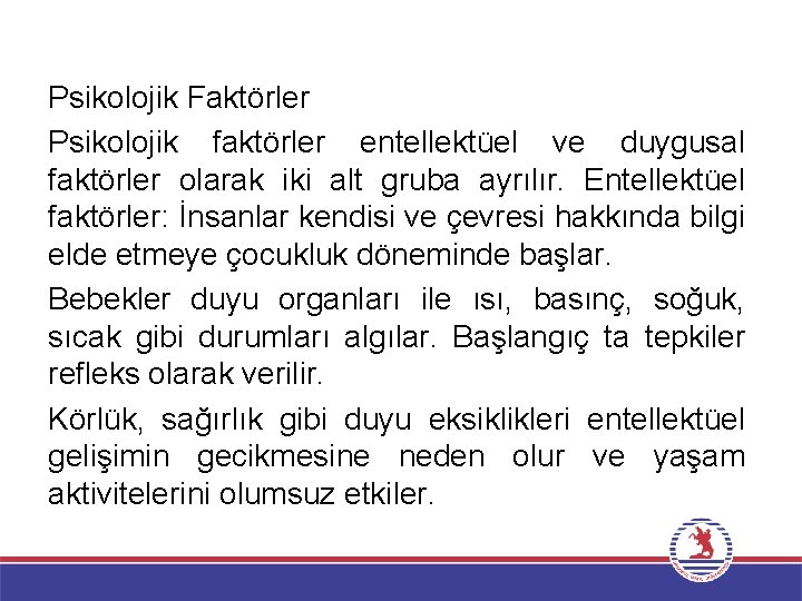 Psikolojik Faktörler Psikolojik faktörler entellektüel ve duygusal faktörler olarak iki alt gruba ayrılır. Entellektüel