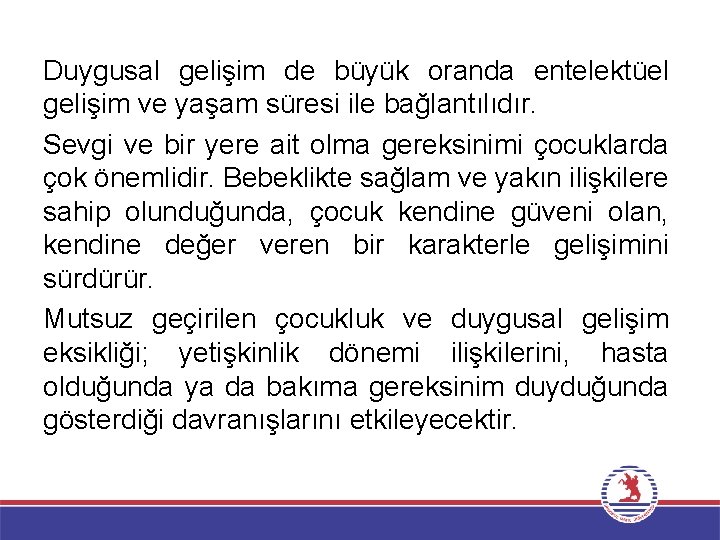 Duygusal gelişim de büyük oranda entelektüel gelişim ve yaşam süresi ile bağlantılıdır. Sevgi ve