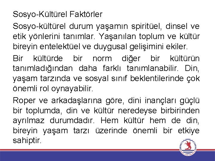 Sosyo-Kültürel Faktörler Sosyo-kültürel durum yaşamın spiritüel, dinsel ve etik yönlerini tanımlar. Yaşanılan toplum ve
