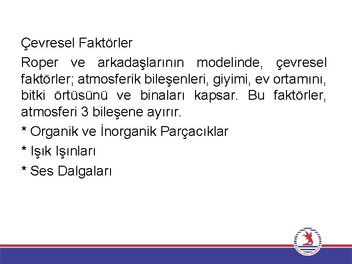 Çevresel Faktörler Roper ve arkadaşlarının modelinde, çevresel faktörler; atmosferik bileşenleri, giyimi, ev ortamını, bitki