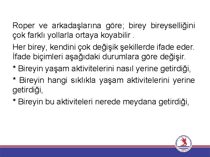 Roper ve arkadaşlarına göre; bireyselliğini çok farklı yollarla ortaya koyabilir. Her birey, kendini çok