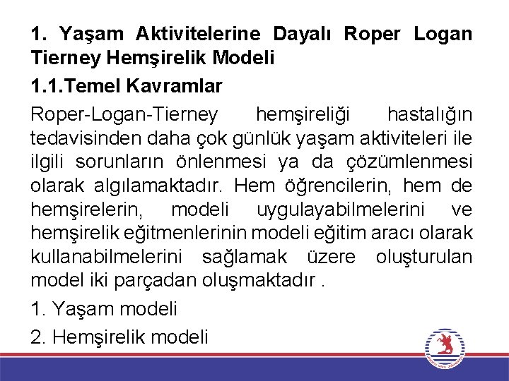 1. Yaşam Aktivitelerine Dayalı Roper Logan Tierney Hemşirelik Modeli 1. 1. Temel Kavramlar Roper-Logan-Tierney
