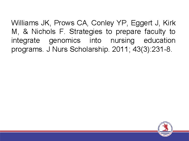 Williams JK, Prows CA, Conley YP, Eggert J, Kirk M, & Nichols F. Strategies