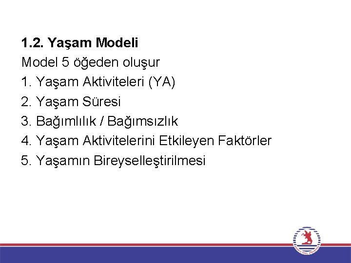 1. 2. Yaşam Modeli Model 5 öğeden oluşur 1. Yaşam Aktiviteleri (YA) 2. Yaşam