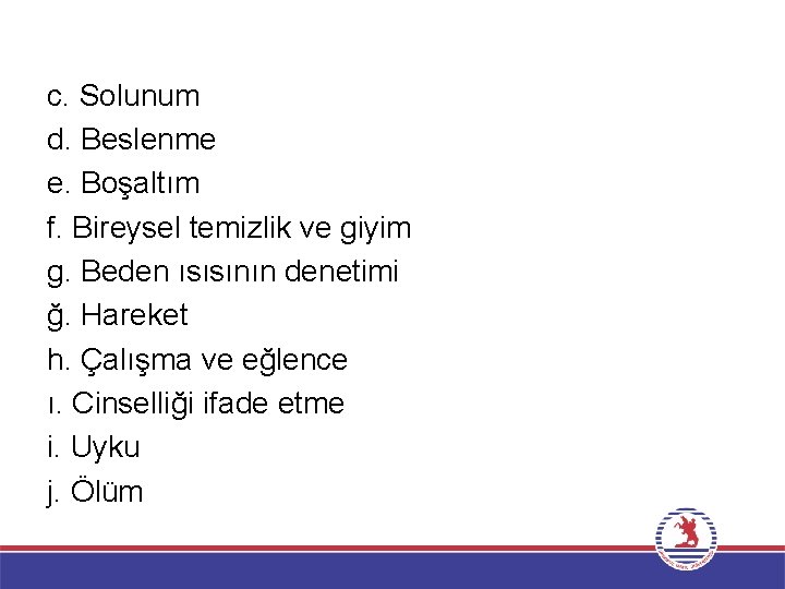 c. Solunum d. Beslenme e. Boşaltım f. Bireysel temizlik ve giyim g. Beden ısısının