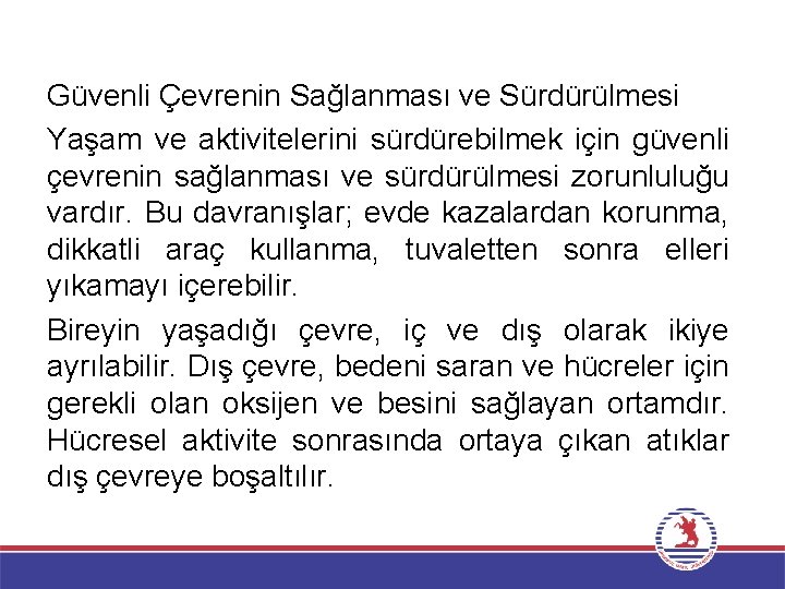 Güvenli Çevrenin Sağlanması ve Sürdürülmesi Yaşam ve aktivitelerini sürdürebilmek için güvenli çevrenin sağlanması ve