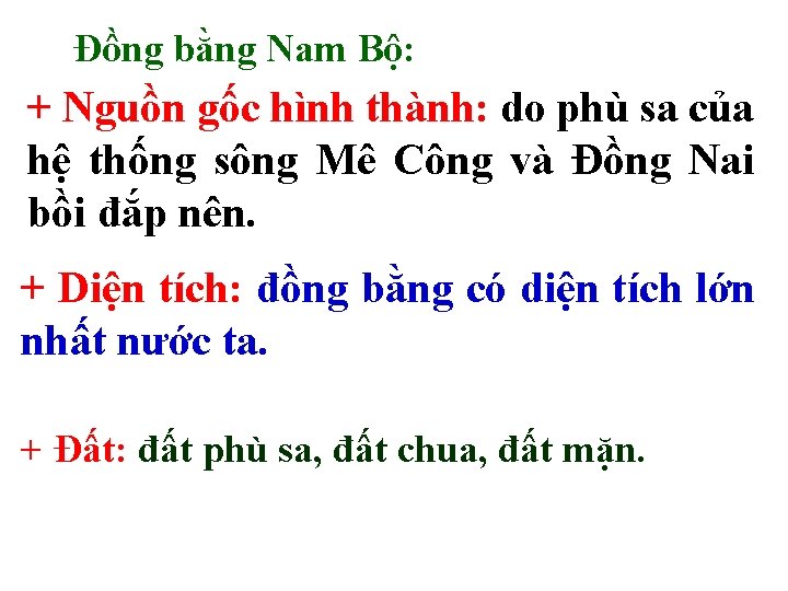 Đồng bằng Nam Bộ: + Nguồn gốc hình thành: do phù sa của +