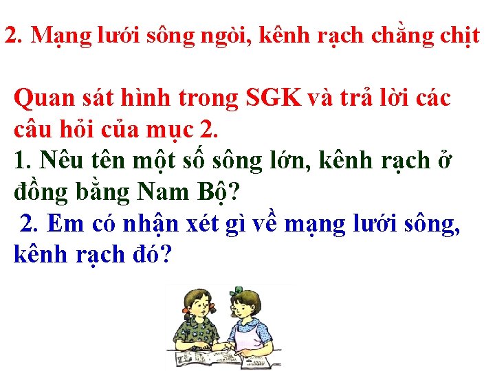 2. Mạng lưới sông ngòi, kênh rạch chằng chịt Quan sát hình trong SGK