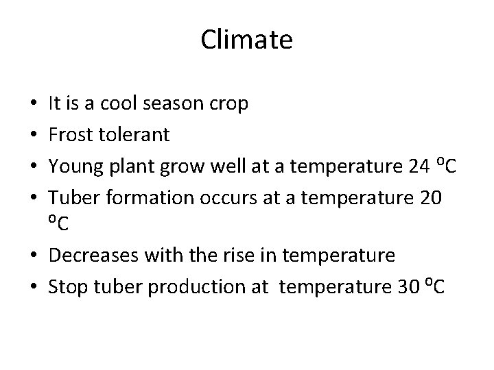 Climate It is a cool season crop Frost tolerant Young plant grow well at