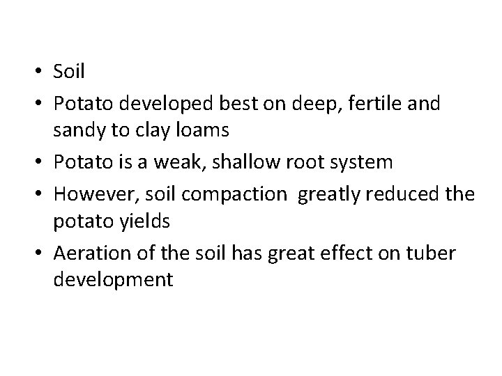  • Soil • Potato developed best on deep, fertile and sandy to clay