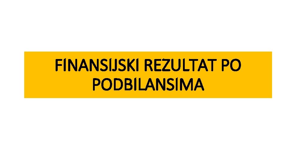 FINANSIJSKI REZULTAT PO PODBILANSIMA 