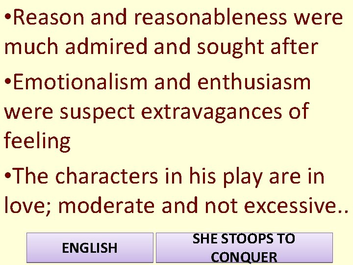  • Reason and reasonableness were much admired and sought after • Emotionalism and