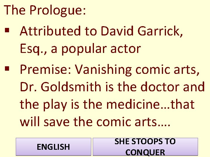 The Prologue: § Attributed to David Garrick, Esq. , a popular actor § Premise: