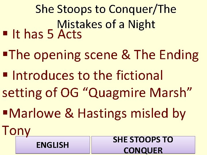 She Stoops to Conquer/The Mistakes of a Night § It has 5 Acts §The