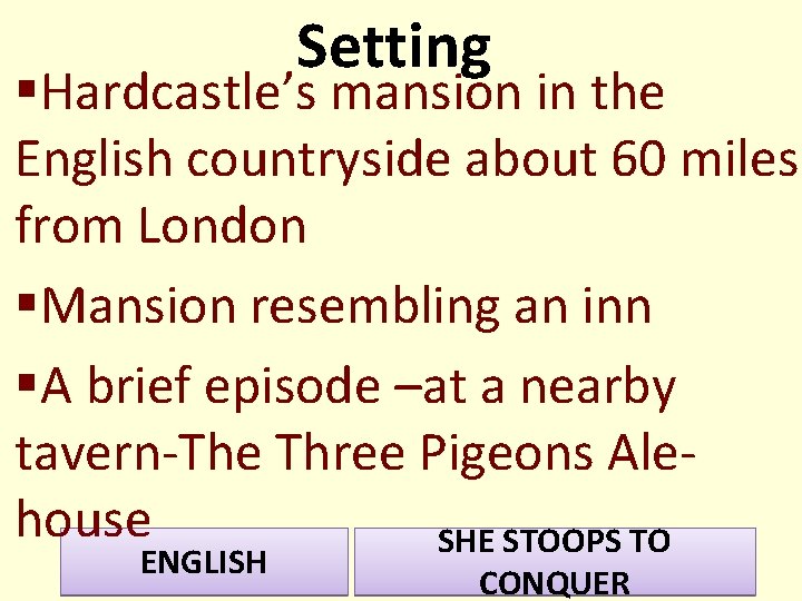 Setting §Hardcastle’s mansion in the English countryside about 60 miles from London §Mansion resembling