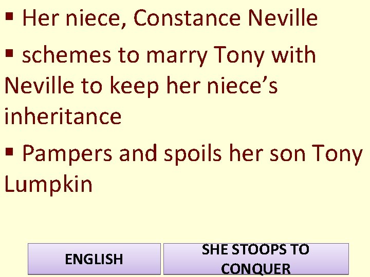 § Her niece, Constance Neville § schemes to marry Tony with Neville to keep