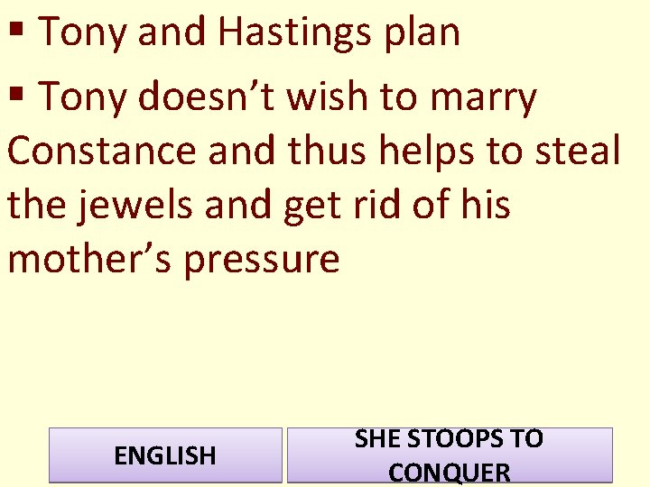 § Tony and Hastings plan § Tony doesn’t wish to marry Constance and thus