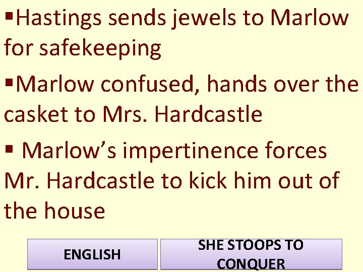 §Hastings sends jewels to Marlow for safekeeping §Marlow confused, hands over the casket to