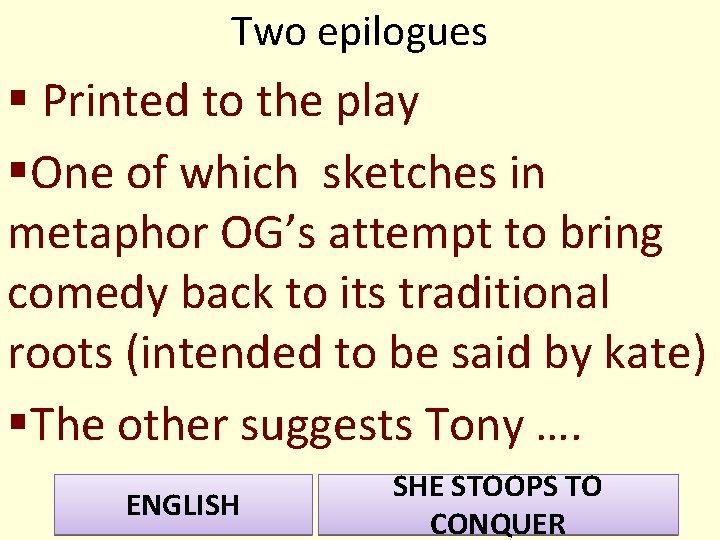 Two epilogues § Printed to the play §One of which sketches in metaphor OG’s