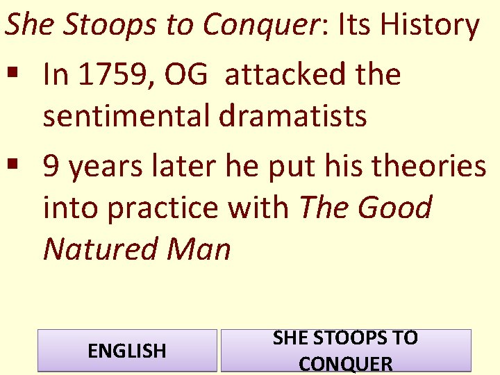 She Stoops to Conquer: Its History § In 1759, OG attacked the sentimental dramatists