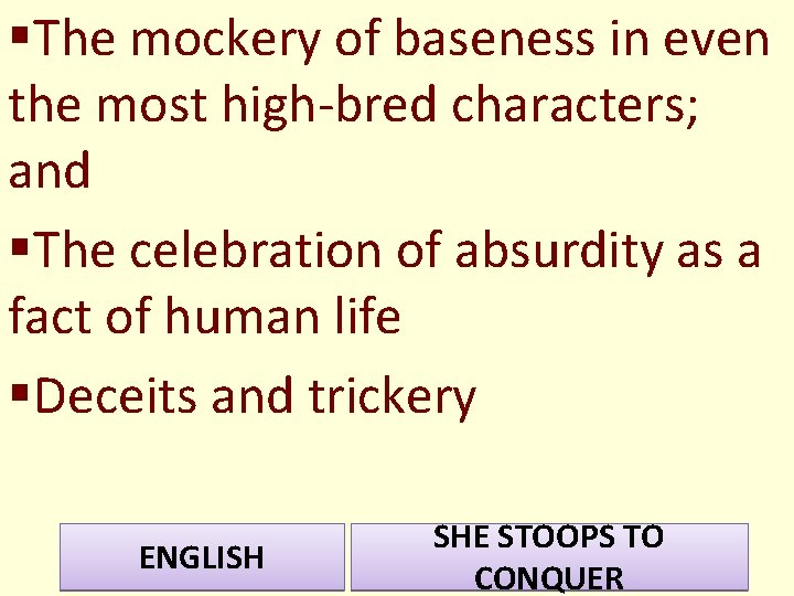 §The mockery of baseness in even the most high-bred characters; and §The celebration of