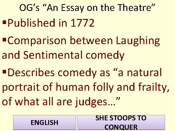 OG’s “An Essay on the Theatre” §Published in 1772 §Comparison between Laughing and Sentimental