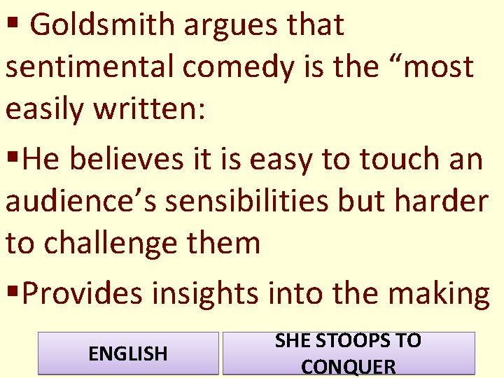 § Goldsmith argues that sentimental comedy is the “most easily written: §He believes it § Goldsmith argues that sentimental comedy is the “most easily written: §He believes it